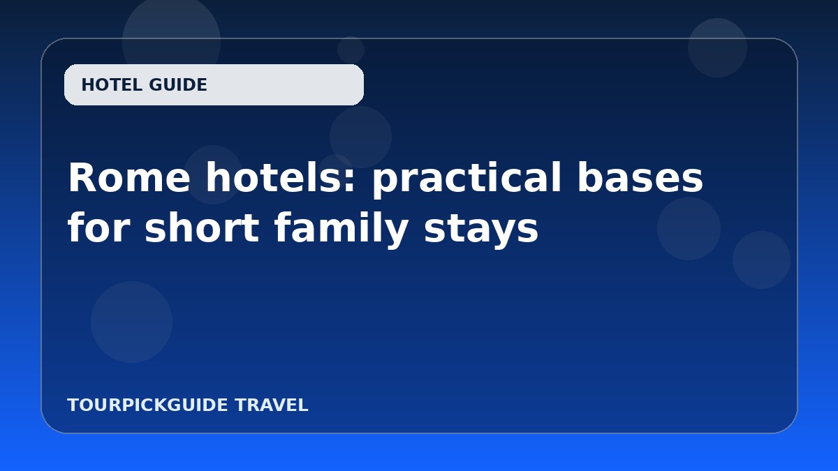 Rome hotels: practical bases for short family stays