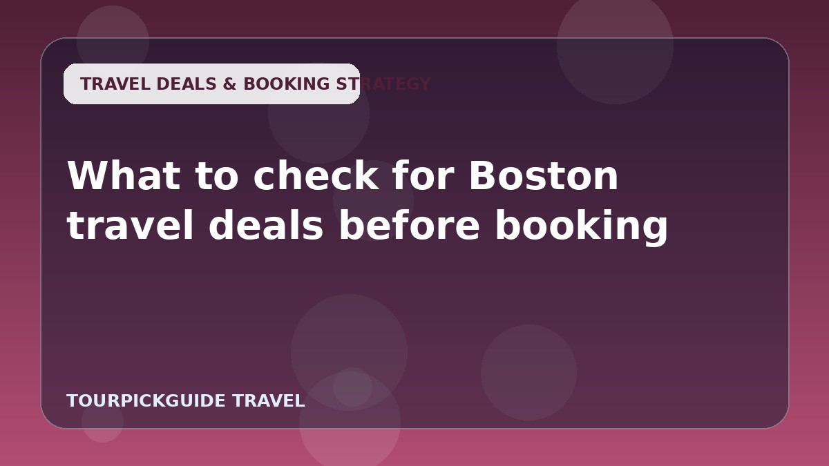 What to check for Boston travel deals before booking