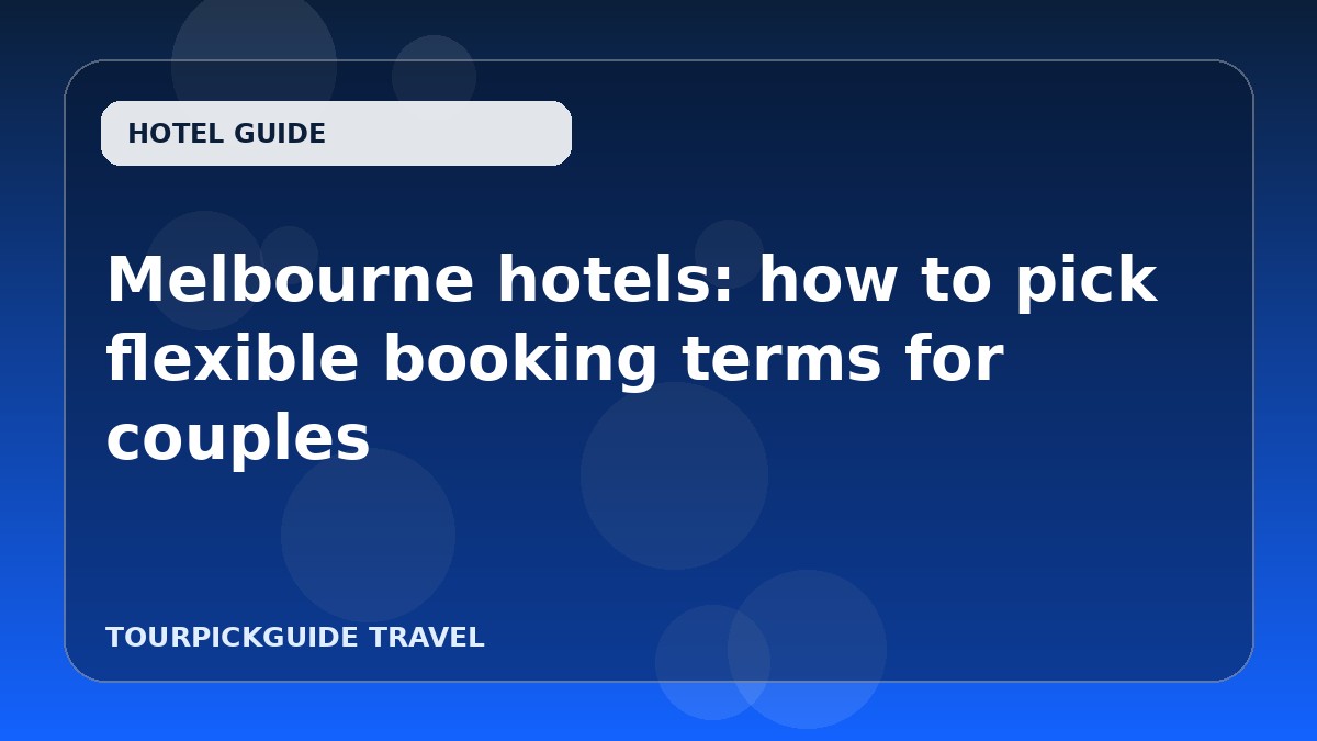 Melbourne hotels: how to pick flexible booking terms for couples