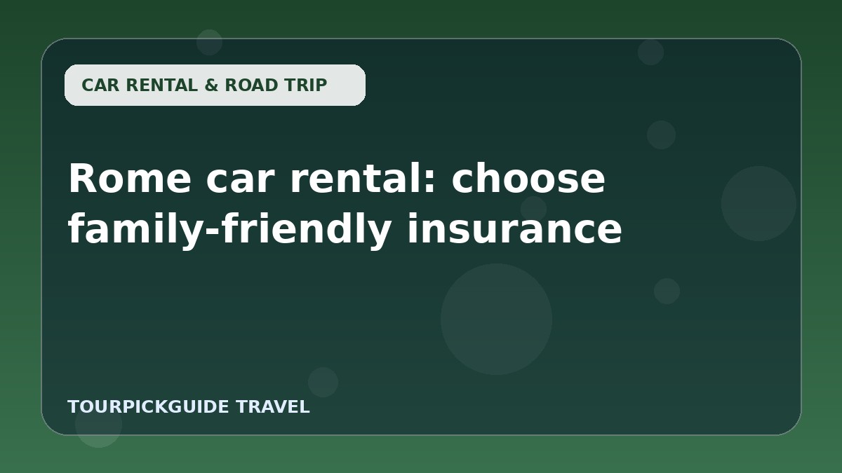 Rome car rental: choose family-friendly insurance