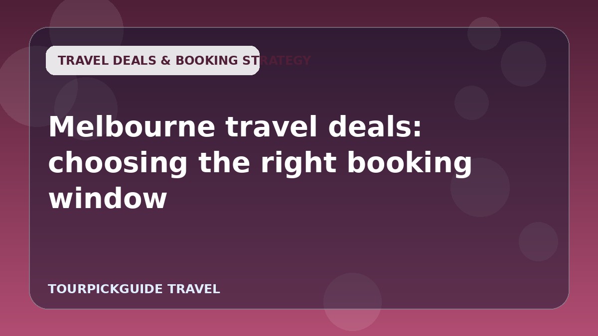 Melbourne travel deals: choosing the right booking window