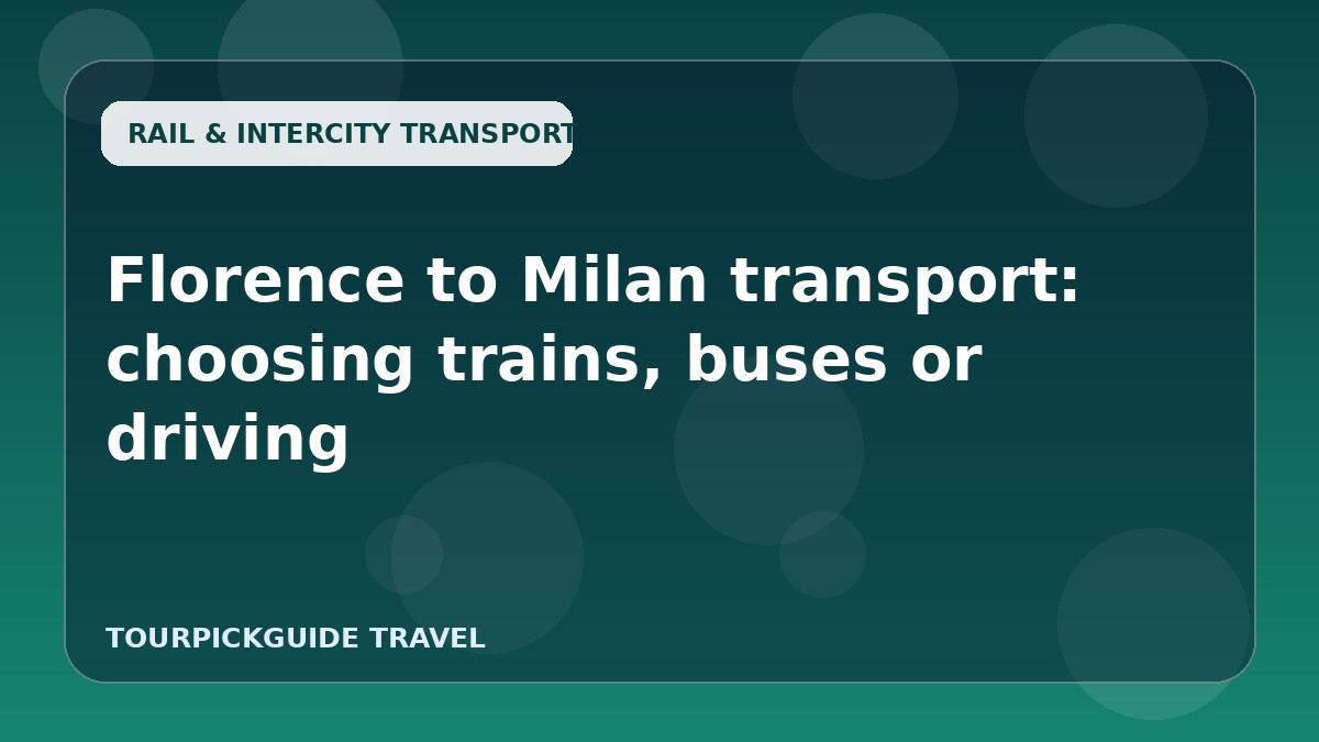 Florence to Milan transport: choosing trains, buses or driving