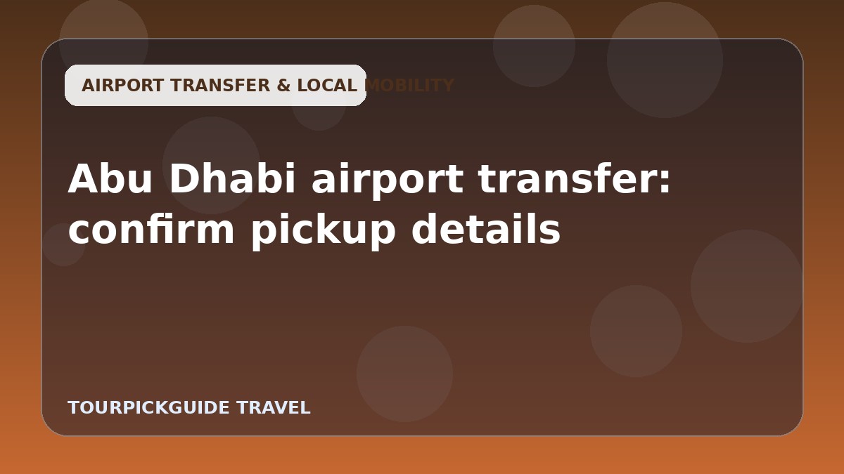Abu Dhabi airport transfer: confirm pickup details