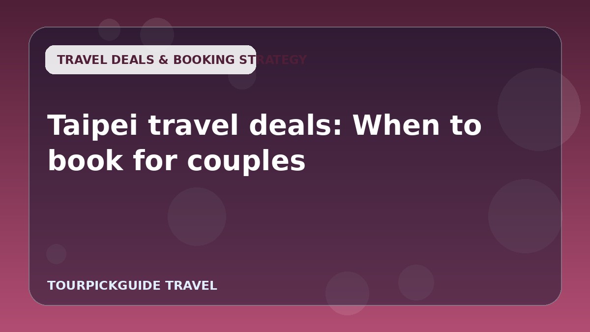 Taipei travel deals: When to book for couples