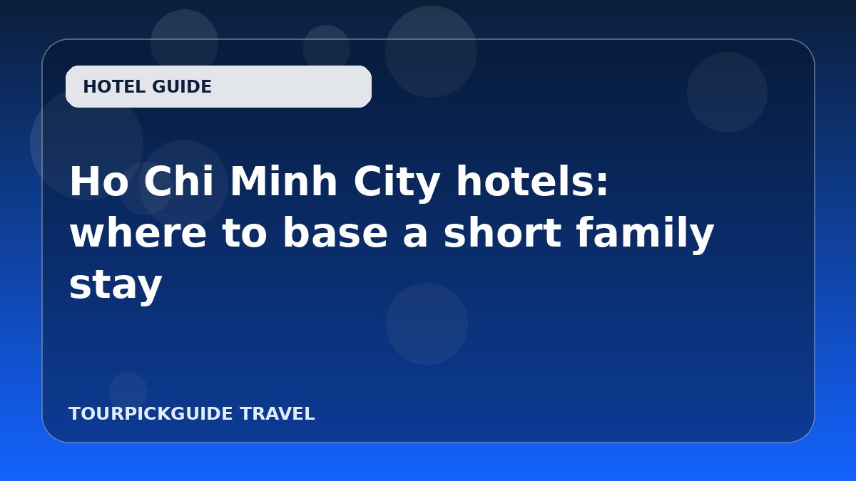 Ho Chi Minh City hotels: where to base a short family stay