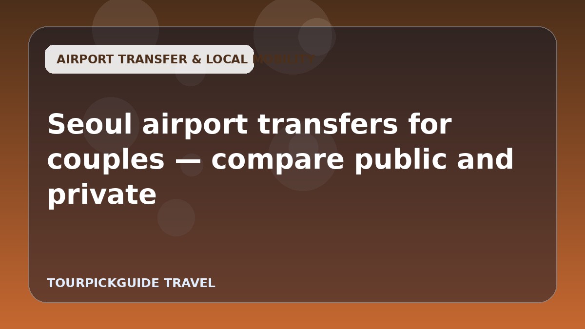 Seoul airport transfers for couples — compare public and private