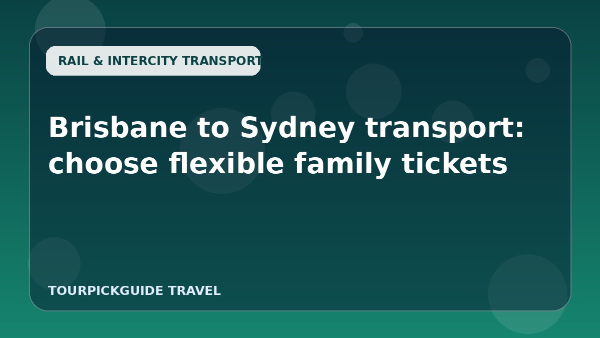 Brisbane to Sydney transport: choose flexible family tickets
