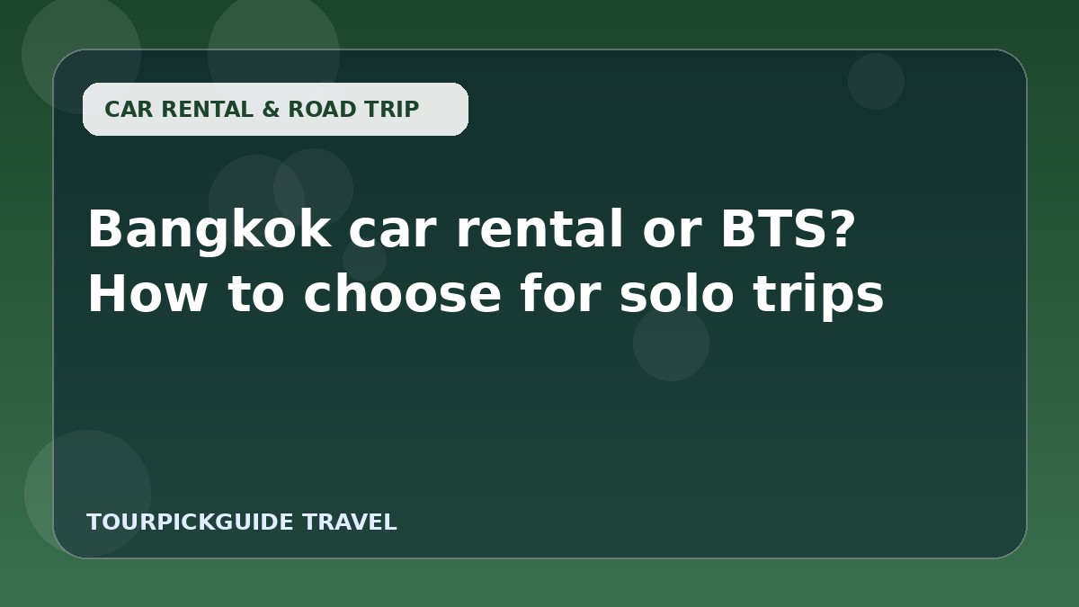 Bangkok car rental or BTS? How to choose for solo trips