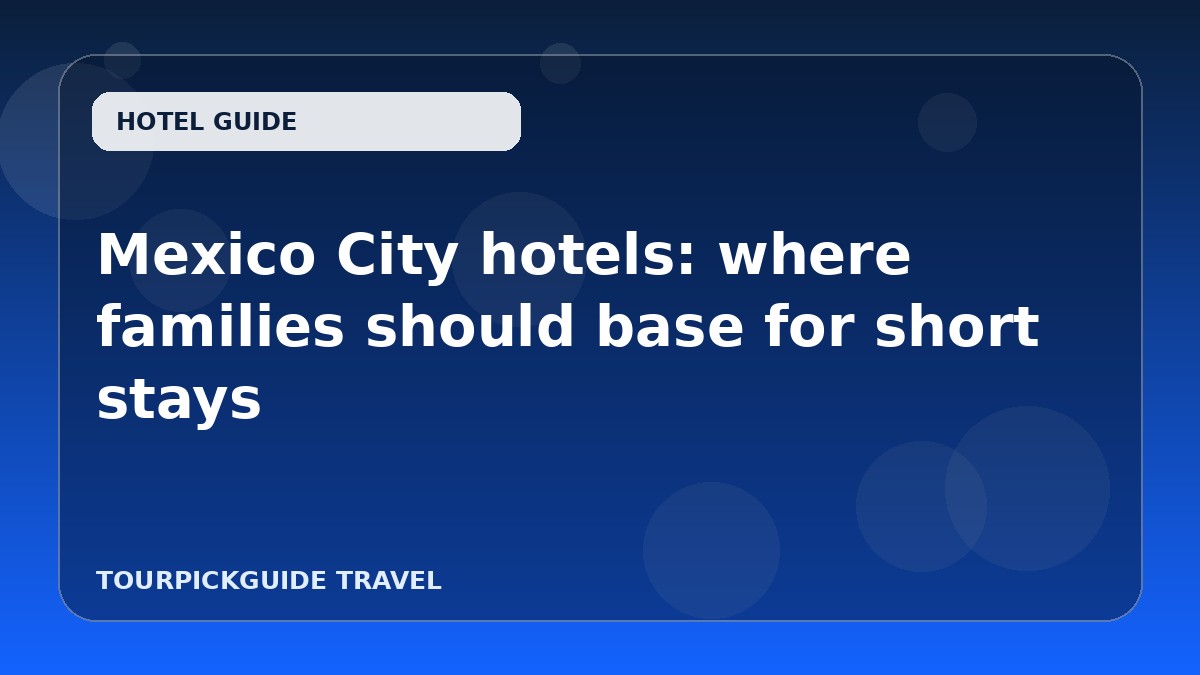 Mexico City hotels: where families should base for short stays