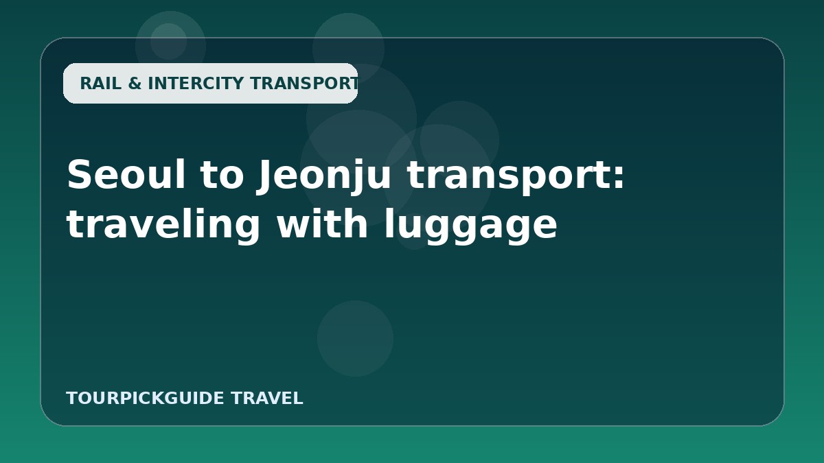 Seoul to Jeonju transport: traveling with luggage