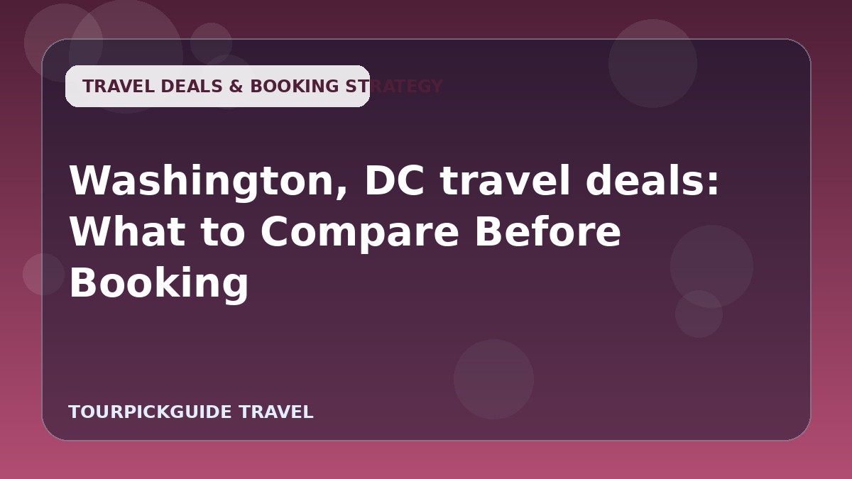 Washington, DC travel deals: What to Compare Before Booking