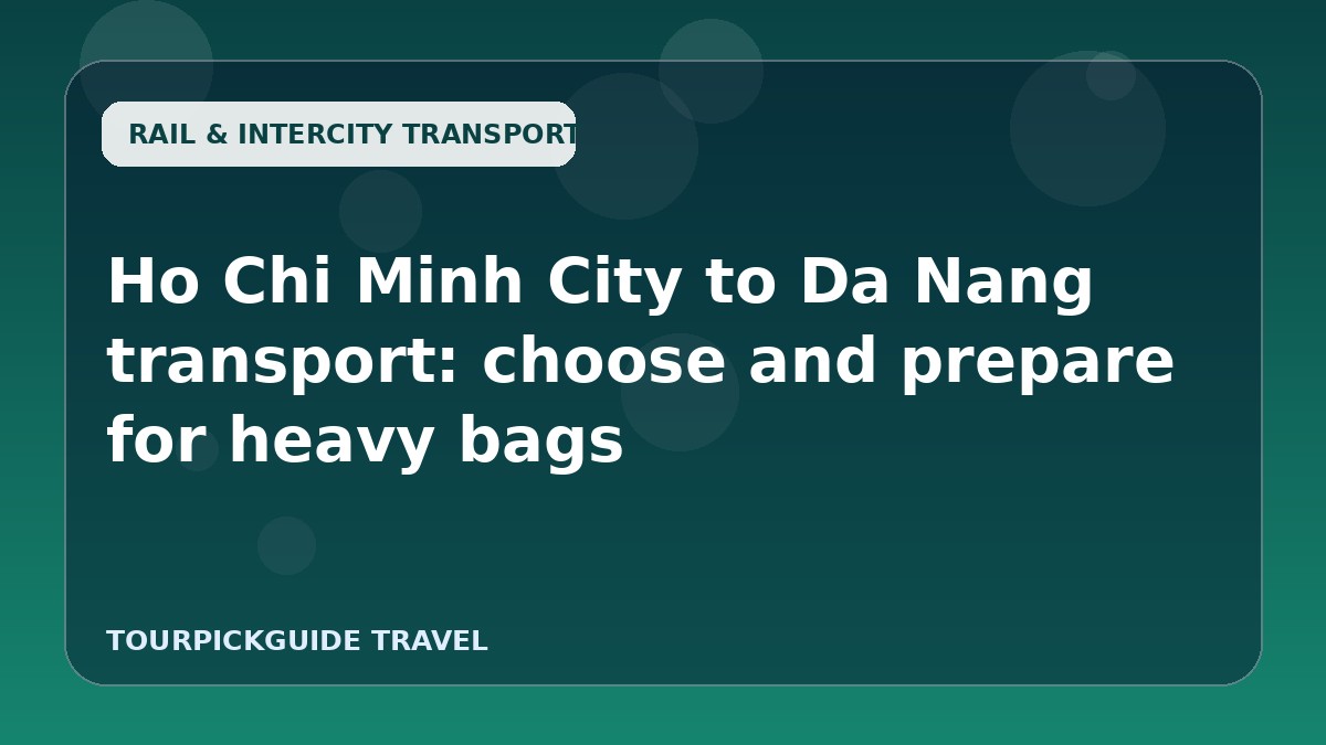 Ho Chi Minh City to Da Nang transport: choose and prepare for heavy bags