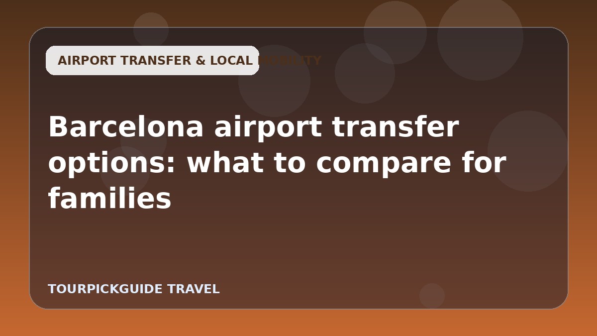 Barcelona airport transfer options: what to compare for families