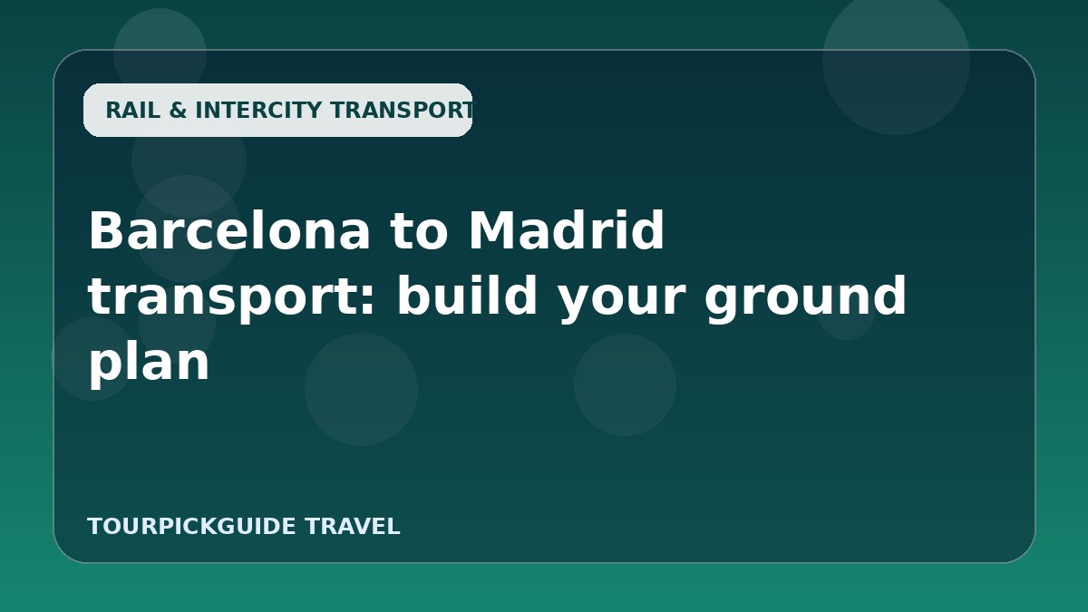 Barcelona to Madrid transport: build your ground plan