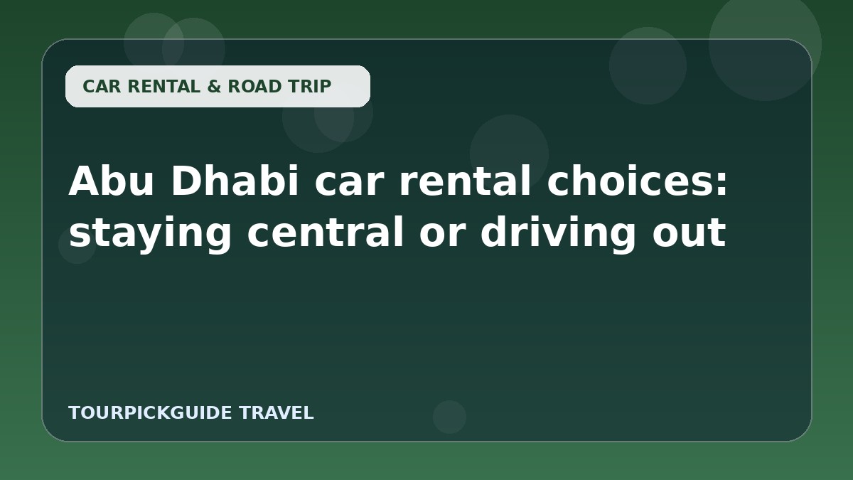 Abu Dhabi car rental choices: staying central or driving out