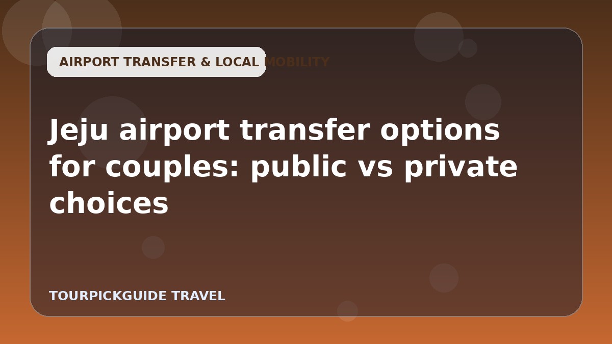 Jeju airport transfer options for couples: public vs private choices