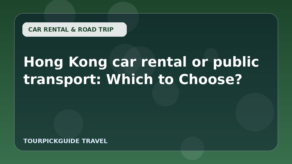Hong Kong car rental or public transport: Which to Choose?