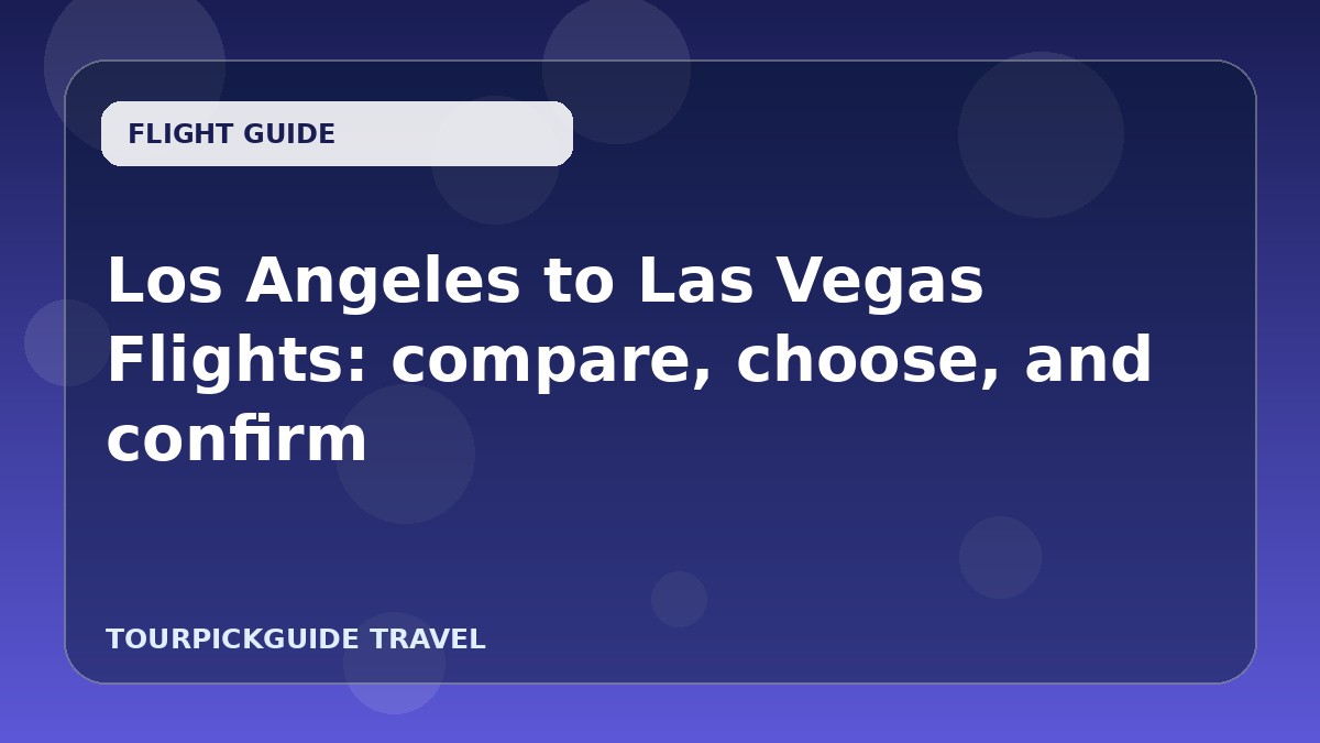 Los Angeles to Las Vegas Flights: compare, choose, and confirm