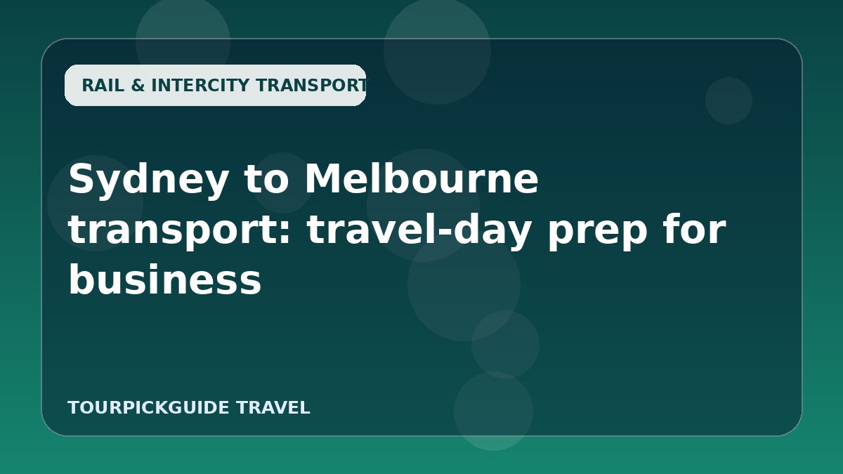 Sydney to Melbourne transport: travel-day prep for business