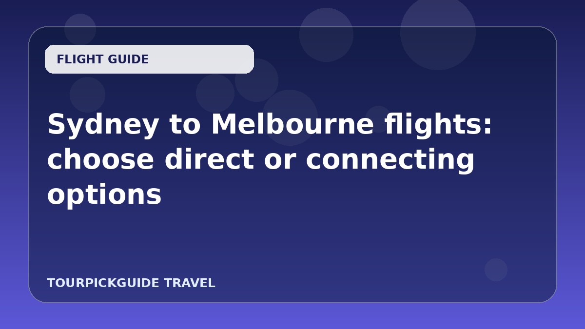 Sydney to Melbourne flights: choose direct or connecting options