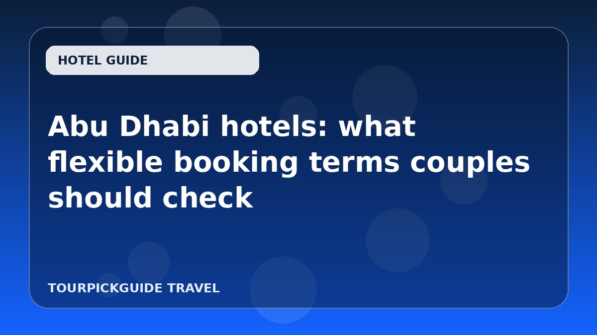 Abu Dhabi hotels: what flexible booking terms couples should check