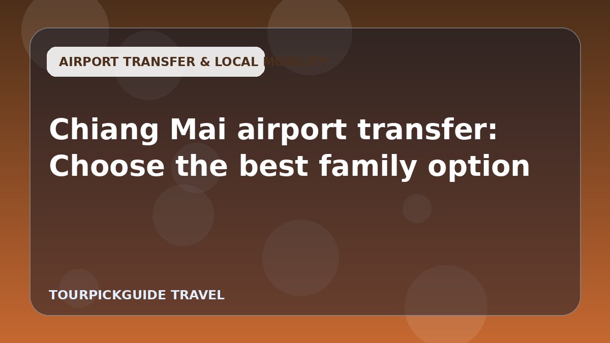 Chiang Mai airport transfer: Choose the best family option