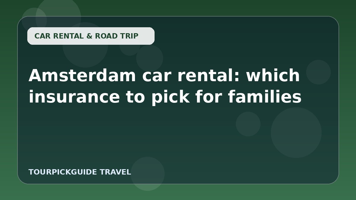 Amsterdam car rental: which insurance to pick for families