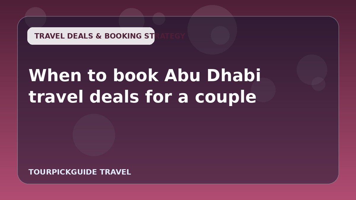 When to book Abu Dhabi travel deals for a couple