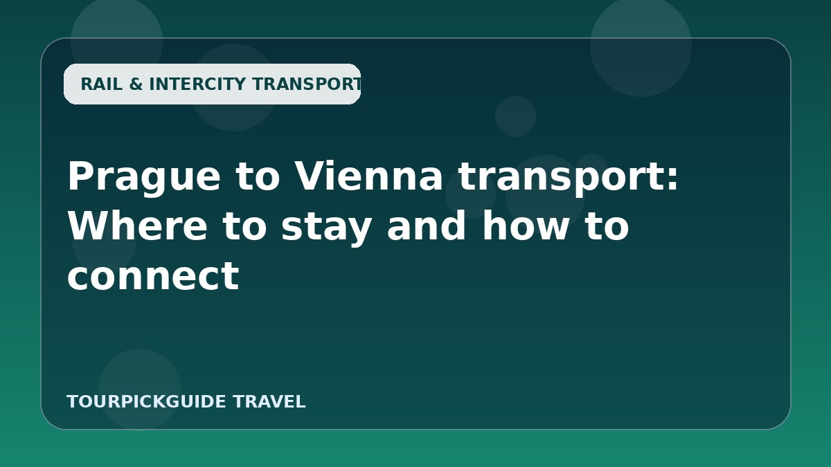 Prague to Vienna transport: Where to stay and how to connect