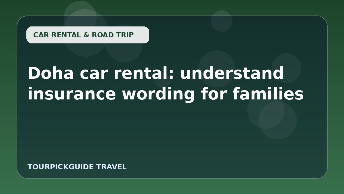 Doha car rental: understand insurance wording for families