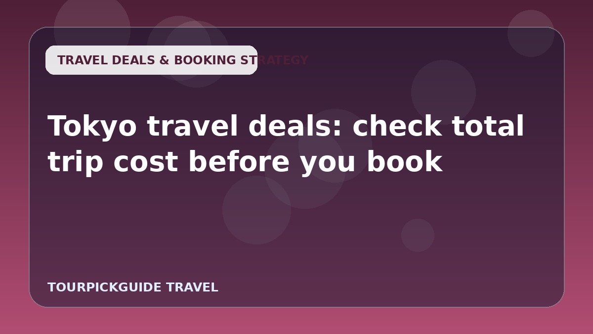 Tokyo travel deals: check total trip cost before you book