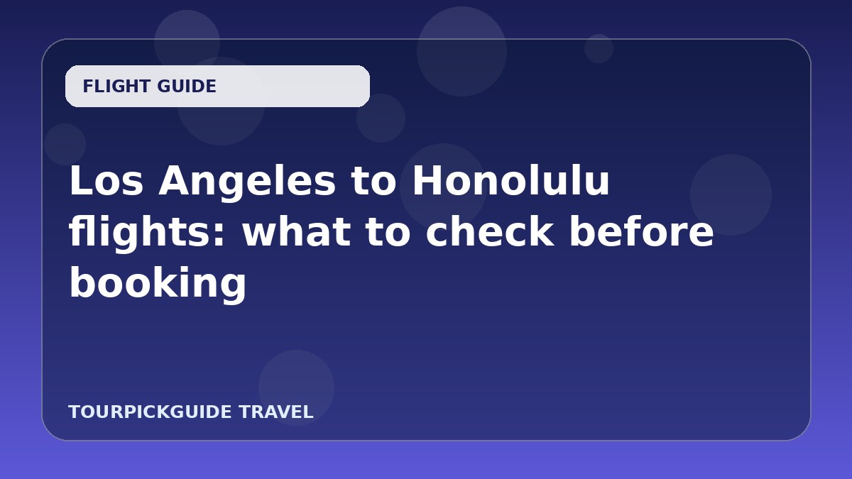 Los Angeles to Honolulu flights: what to check before booking