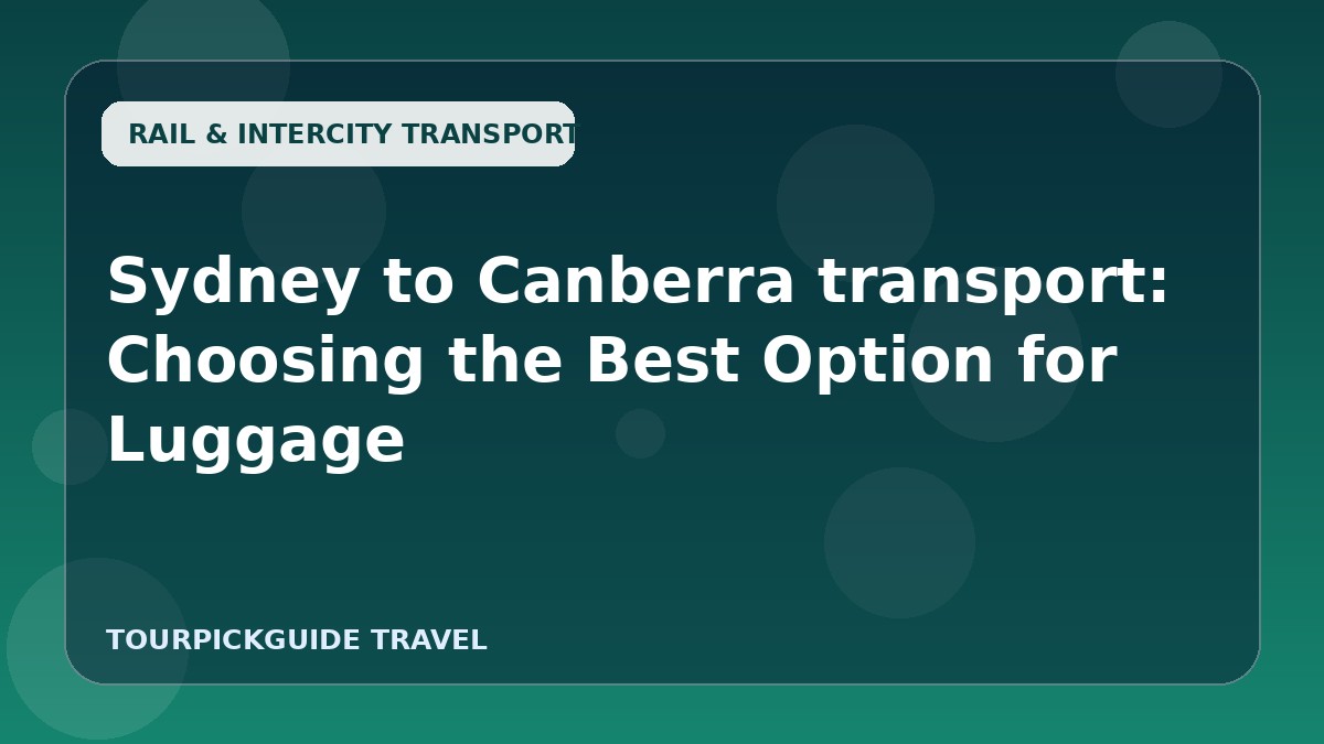 Sydney to Canberra transport: Choosing the Best Option for Luggage