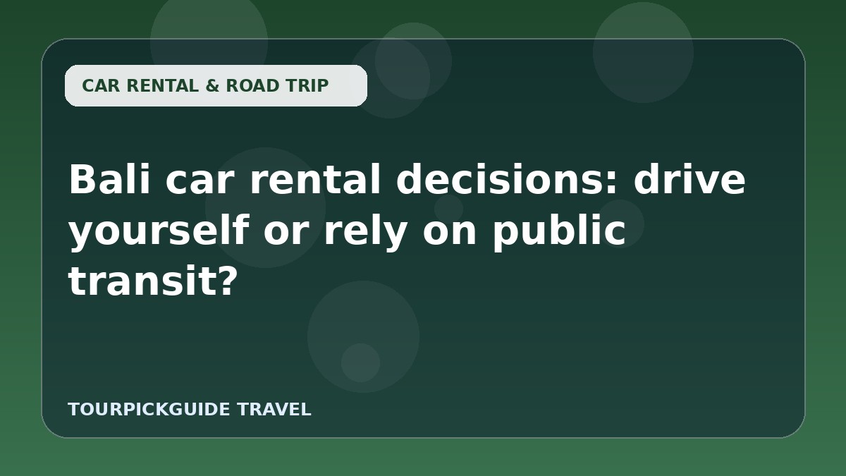Bali car rental decisions: drive yourself or rely on public transit?