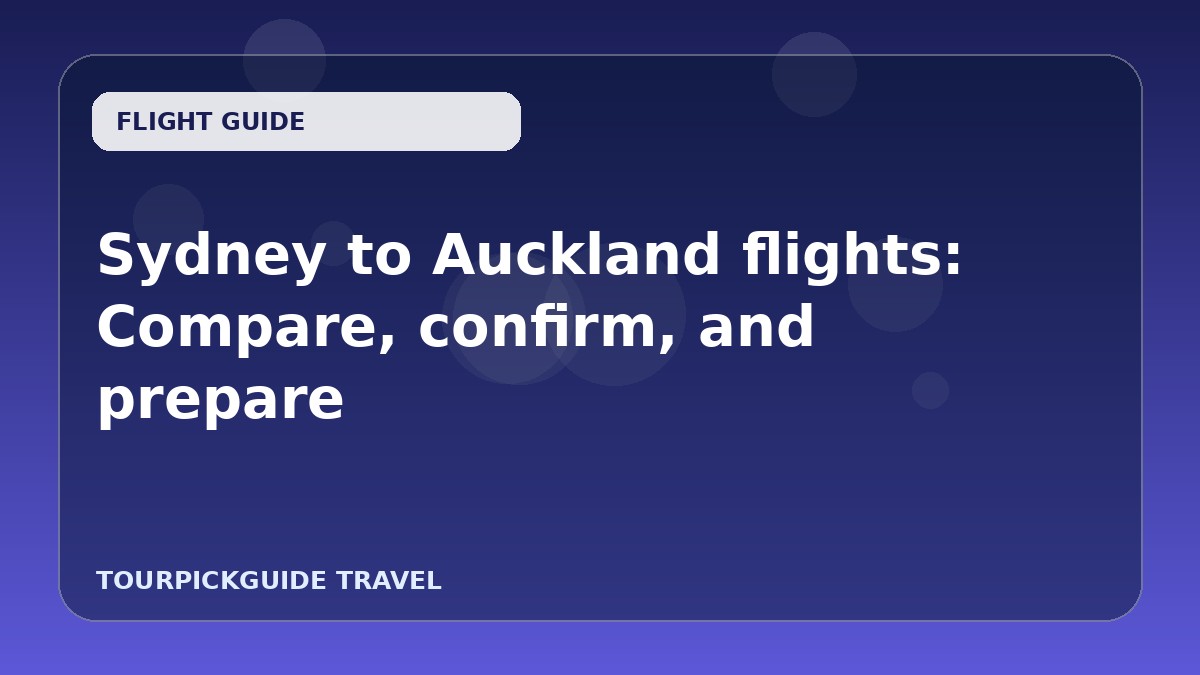 Sydney to Auckland flights: Compare, confirm, and prepare