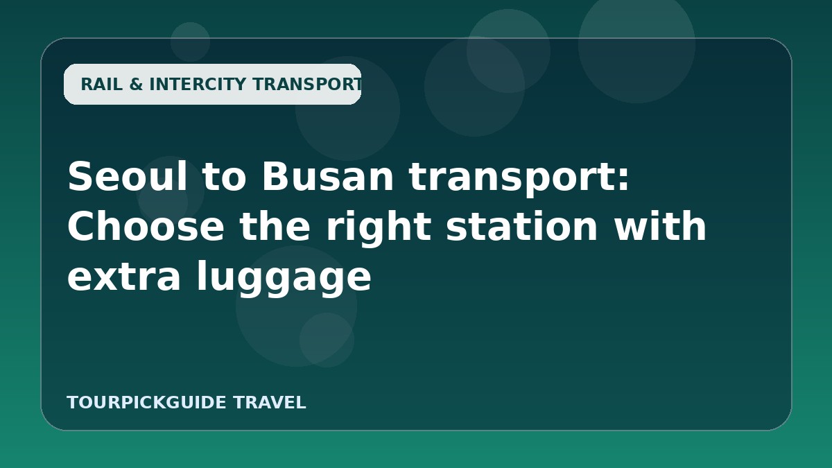 Seoul to Busan transport: Choose the right station with extra luggage