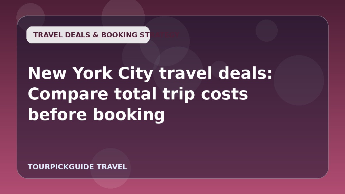 New York City travel deals: Compare total trip costs before booking