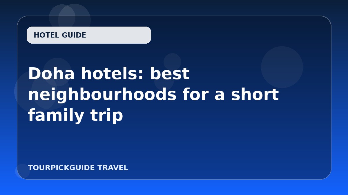 Doha hotels: best neighbourhoods for a short family trip