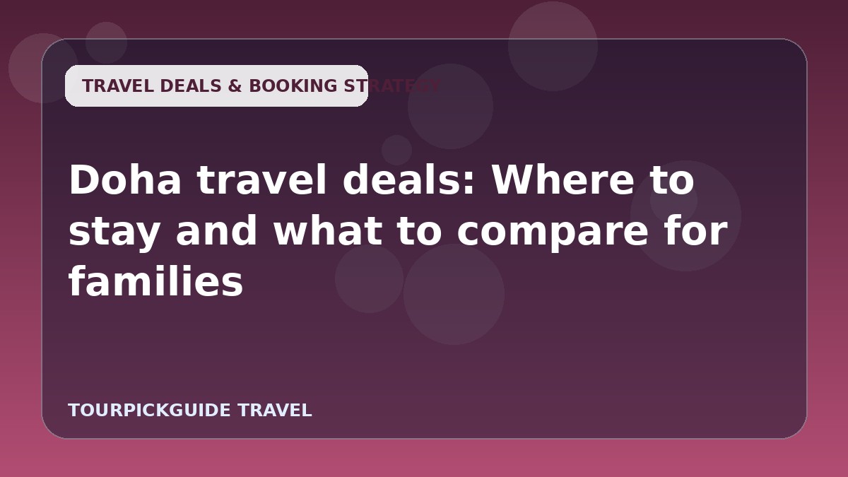 Doha travel deals: Where to stay and what to compare for families