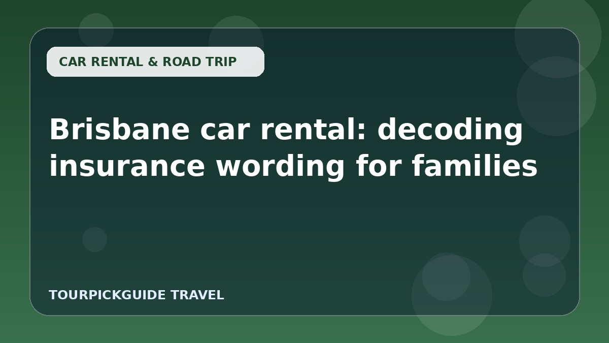 Brisbane car rental: decoding insurance wording for families