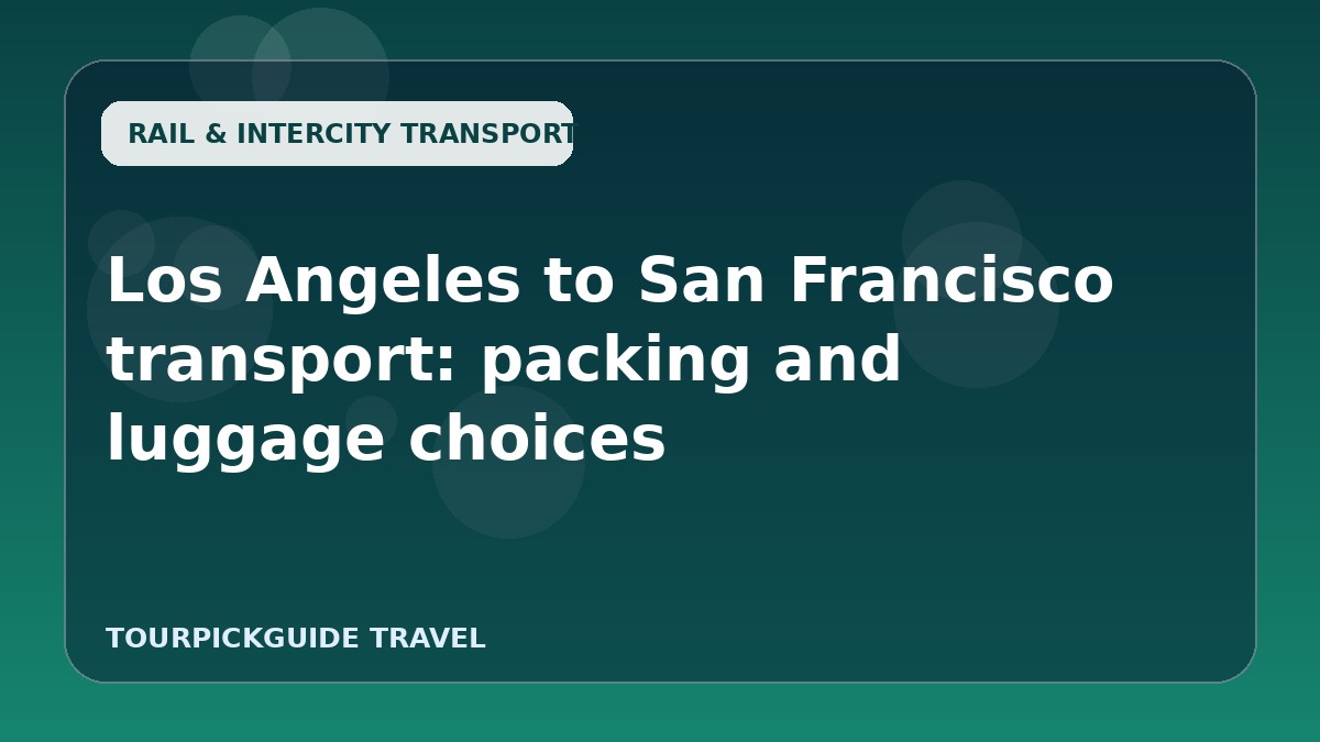 Los Angeles to San Francisco transport: packing and luggage choices