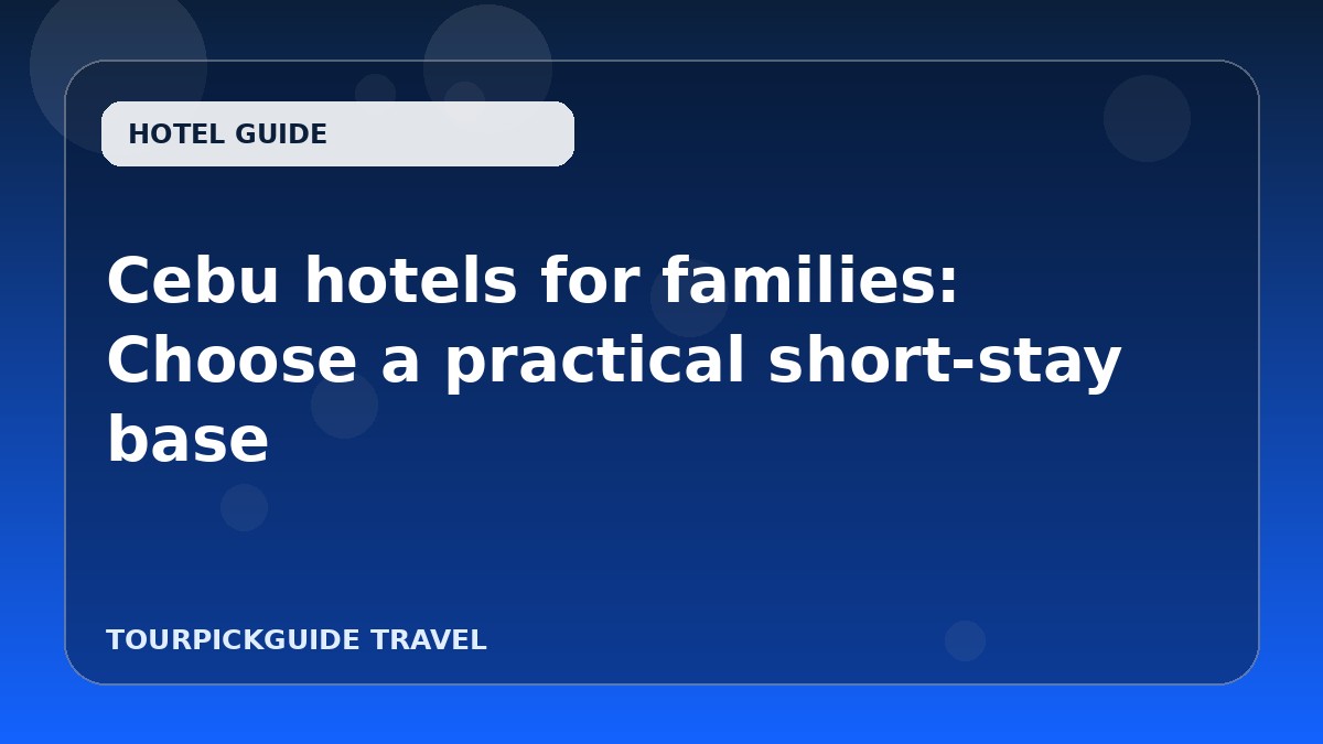Cebu hotels for families: Choose a practical short-stay base