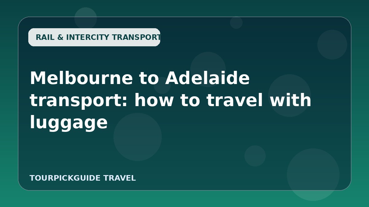 Melbourne to Adelaide transport: how to travel with luggage