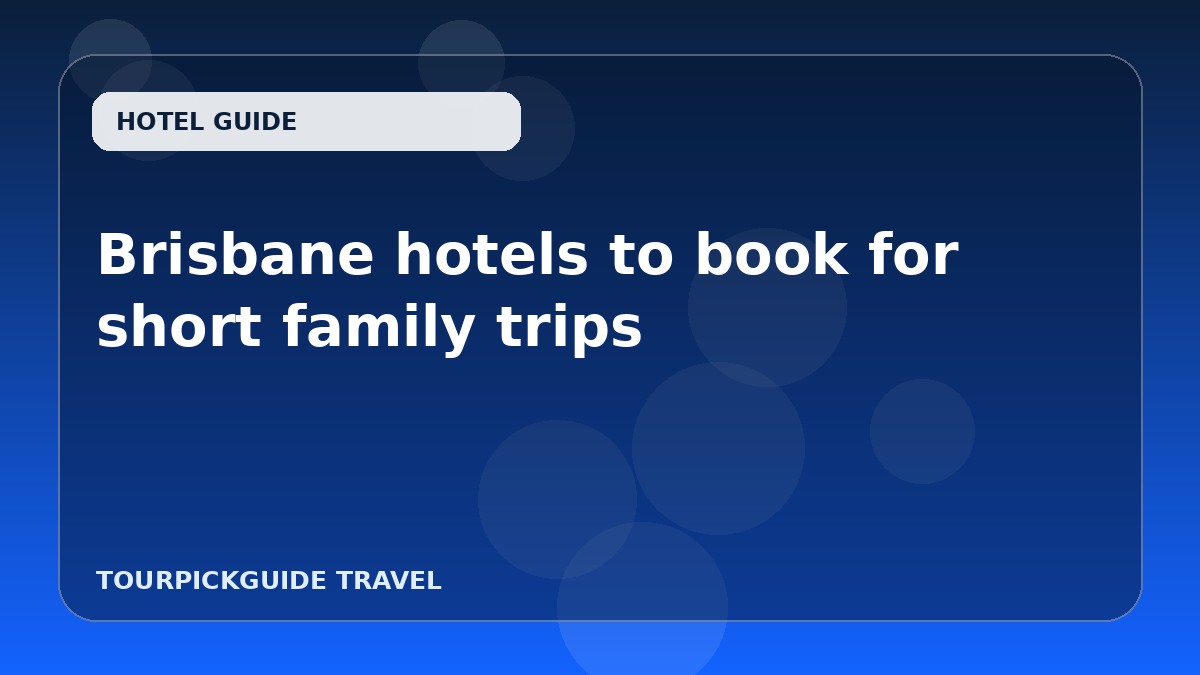 Brisbane hotels to book for short family trips