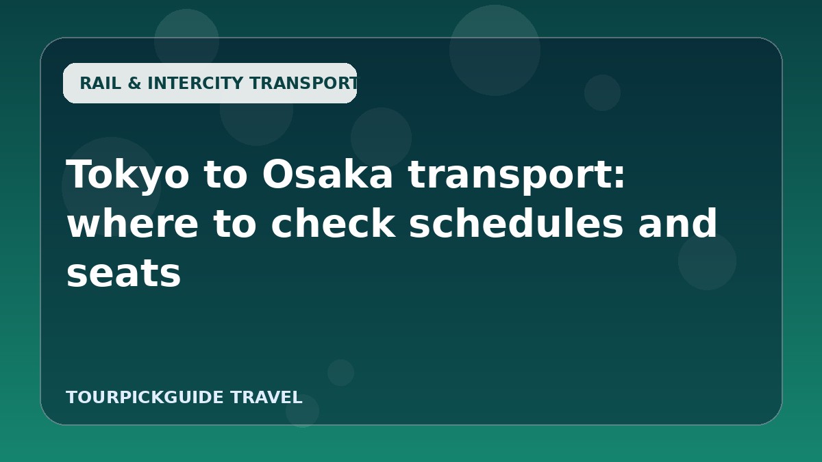Tokyo to Osaka transport: where to check schedules and seats