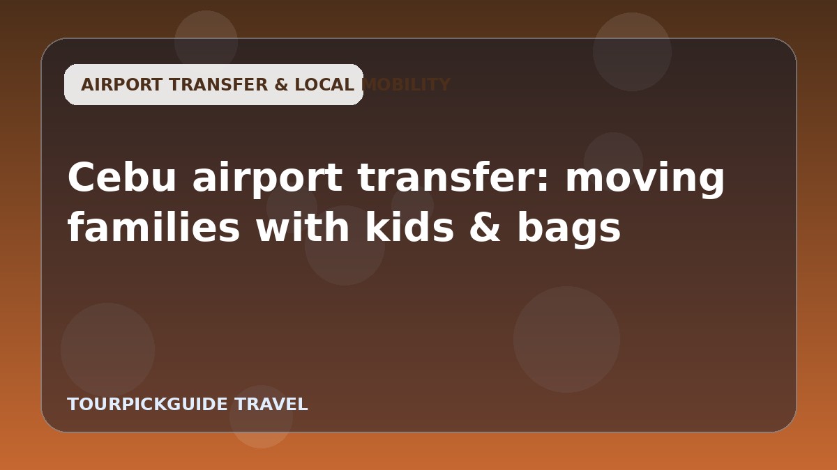 Cebu airport transfer: moving families with kids & bags