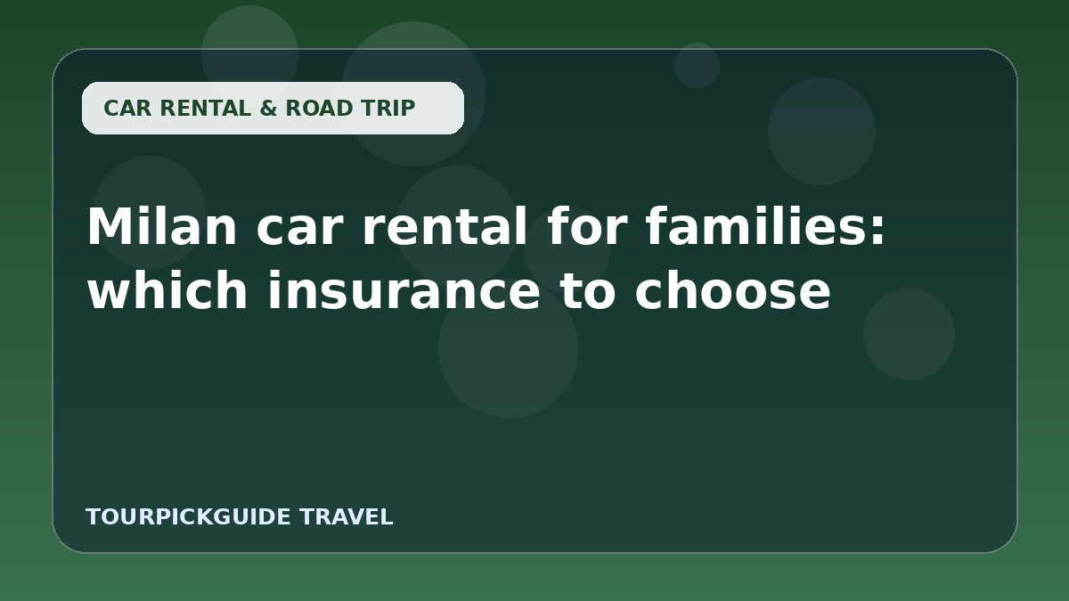 Milan car rental for families: which insurance to choose