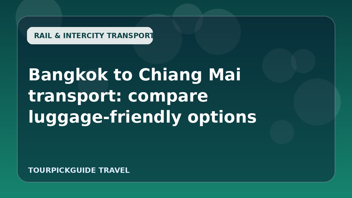 Bangkok to Chiang Mai transport: compare luggage-friendly options