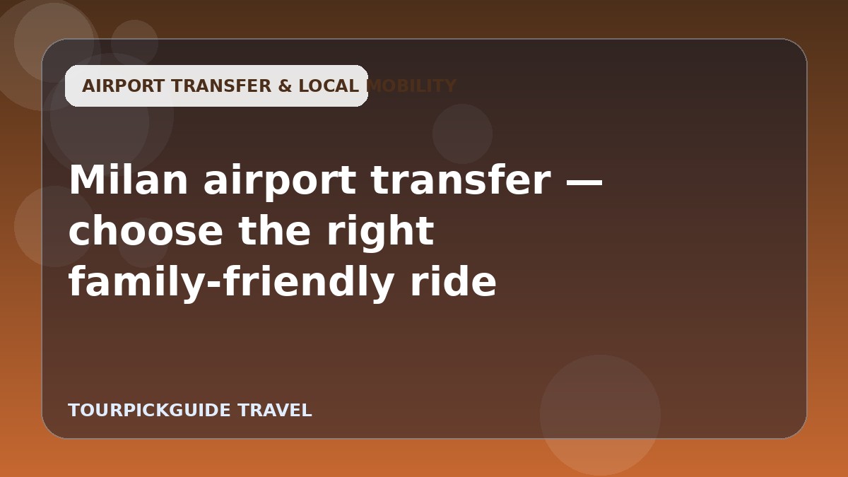 Milan airport transfer — choose the right family-friendly ride