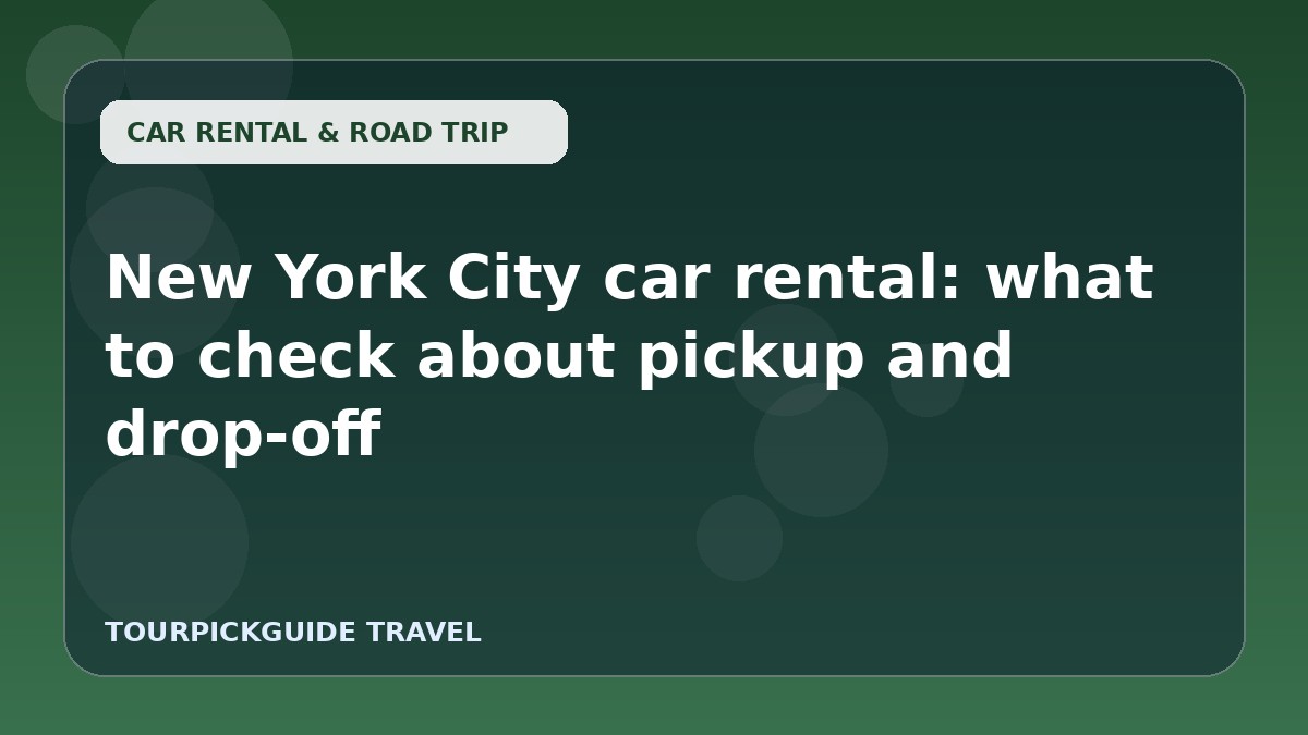 New York City car rental: what to check about pickup and drop-off